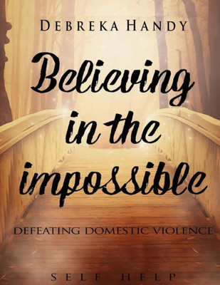 Believing In The Impossible: Defeating Domestic Violence