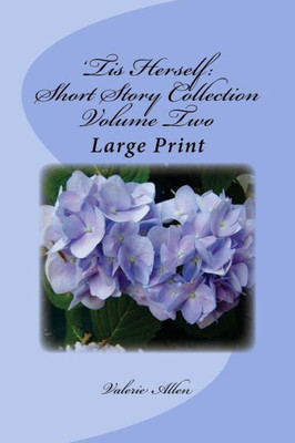 'Tis Herself: Short Story Collection Volume Two: Large Print (Short Stories: Between Family And Friends)