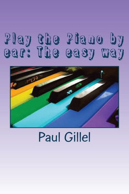 Play The Piano By Ear: The Easy Way