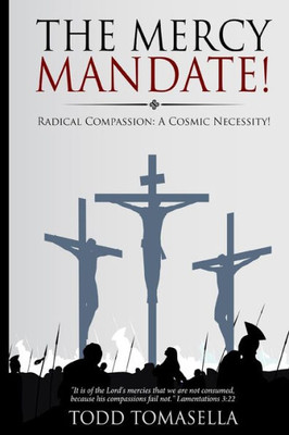The Mercy Mandate!: Radical Compassion: A Cosmic Necessity!