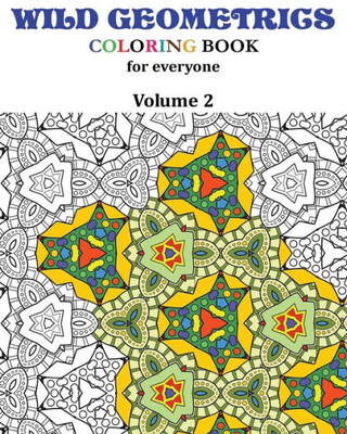 Wild Geometrics Coloring Book For Everyone: Wild Geometrics Vol.2 (Volume 2)