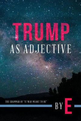 Trump As Adjective: The Grammar Of "It Was Meant To Be"