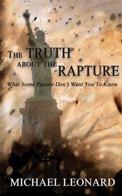 The Truth About The Rapture: What Some Pastors Don'T Want You To Know
