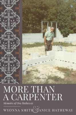 More Than A Carpenter: Memoirs Of Ora Hatheway