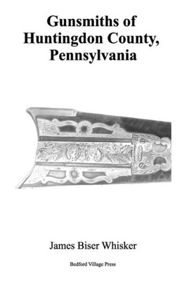 Gunsmiths Of Huntingdon County, Pennsylvania