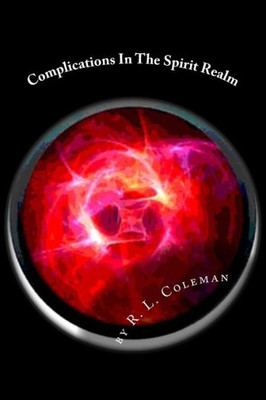Complications In The Spirit Realm: Take A Journey Into The Realm Of Spirits (Complications In The Spirt Realm)