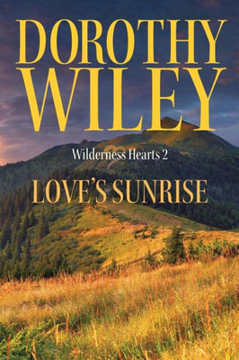Love's Sunrise: An American Historical Romance (Wilderness Hearts)