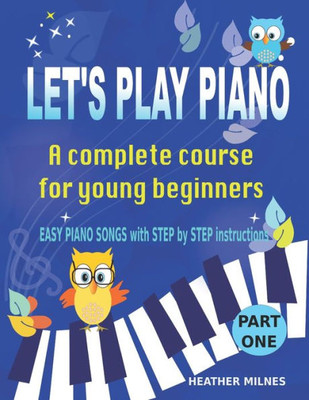 Let's Play Piano: A Complete Course For Young Beginners