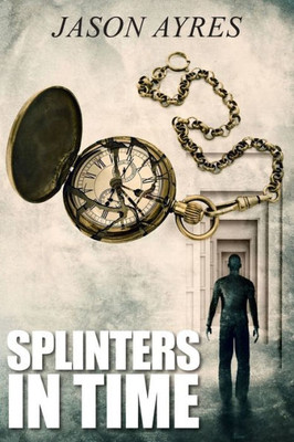 Splinters In Time (The Time Bubble) Splinters In Time (The Time Bubble)