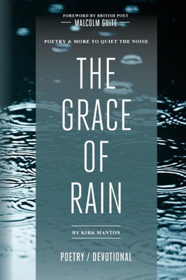 The Grace Of Rain: Poetry And More To Quiet The Noise.