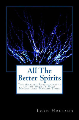 All The Better Spirits: The Amazing Autobiography Of The World's Most Magnificent Madame Timbu (The Madame Timbu Adventures)