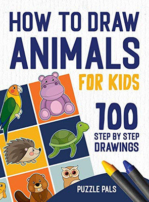 How To Draw Animals: 100 Step By Step Drawings For Kids - Hardcover