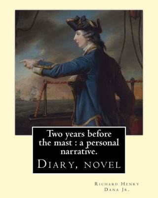 Two Years Before The Mast : A Personal Narrative. By: Richard Henry Dana Jr. Illustrated By: E. Boyd Smith. (Smith, E. Boyd (Elmer Boyd), 1860-1943): Diary, Novel