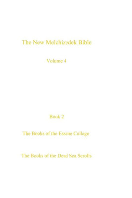 The New Melchizedek Bible, Volume 4, Book 2: The Books Of The Essene College