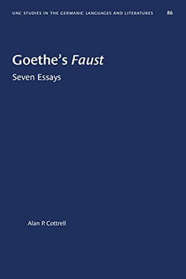 Goethe's Faust: Seven Essays (University of North Carolina Studies in Germanic Languages and Literature (86))