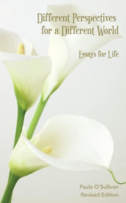 Different Perspectives For A Different World: Essays For Life - Revised Edition