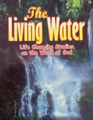 The Living Water: Life Changing Studies On The Word Of God