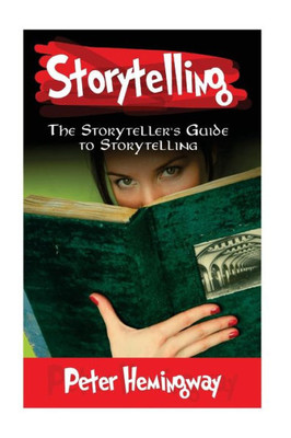 Storytelling: The Storyteller's Guide To Storytelling