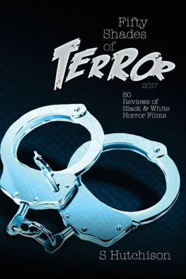Fifty Shades Of Terror 2017: 50 Reviews Of Black And White Horror Films (Fifty Shades Of Terror (Color))