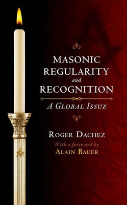 Masonic Regularity And Recognition: A Global Issue