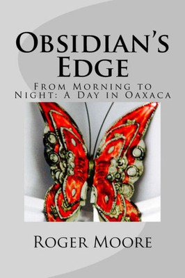 Obsidian's Edge: From Morning To Night: A Day In Oaxaca (The Oaxaca Trilogy)