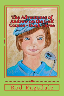 The Adventures Of Andrew On The Golf Course Book Three: The Tournament