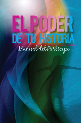 El Poder De Tu Historia Manual Del Participe (Spanish Edition)