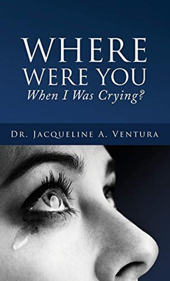 Where Were You When I Was Crying? - Hardcover