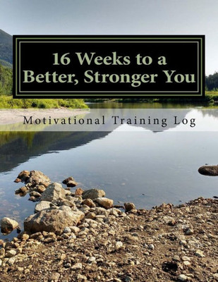16 Weeks To A Better, Stronger You Training Log