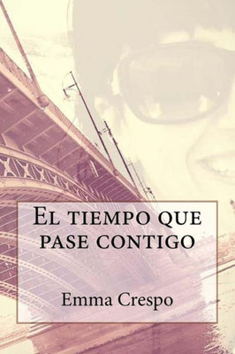 El Tiempo Que Pase Contigo (Spanish Edition)