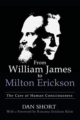 From William James to Milton Erickson: The Care of Human Consciousness