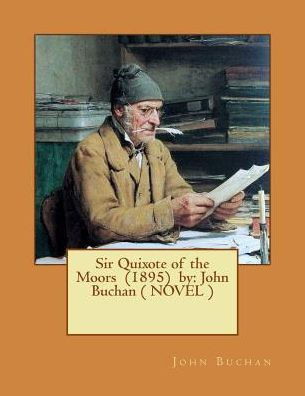 Sir Quixote Of The Moors (1895) By: John Buchan ( Novel )
