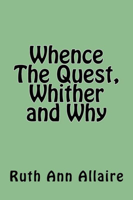 Whence The Quest, Whither And Why