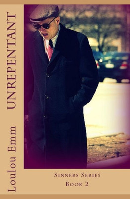 Unrepentant: Sinners Series Book 2 (Volume 2)