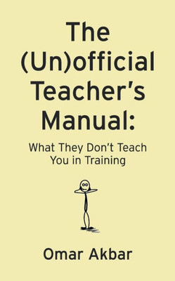 The (Un)Official Teacher's Manual: What They Don'T Teach You In Training