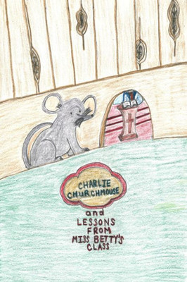 Charlie Churchmouse And Lessons From Miss Betty's Class (The Adventures Of Charlie Churchmouse)