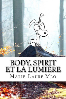 Body, Spirit Et La Lumière (French Edition)