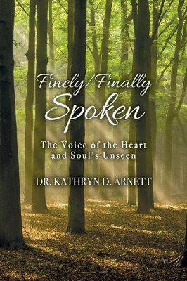 Finely/Finally Spoken: The Voice Of The Heart And Soul's Unseen