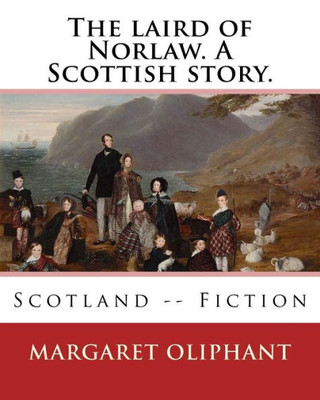 The Laird Of Norlaw. A Scottish Story. By: Margaret Oliphant: Scotland -- Fiction