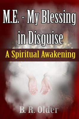 M.E. - My Blessing In Disguise: A Spiritual Awakening