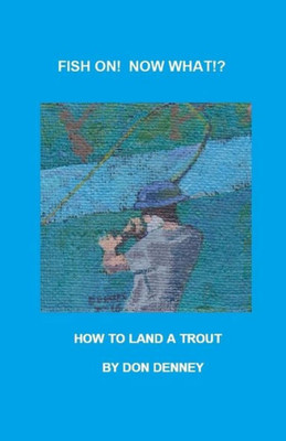 Fish On! What Now!?: How To Land A Trout