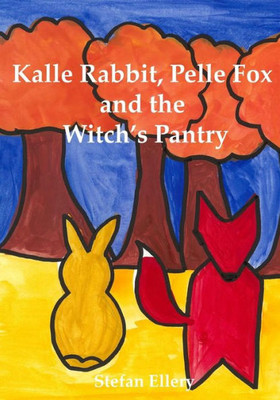 Kalle Rabbit, Pelle Fox And The Witch's Pantry (Kalle Rabbit And Pelle Fox)