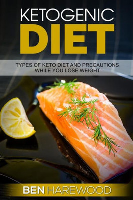 Ketogenic Diet: Types Of Keto Diet And Precautions While You Lose Weight