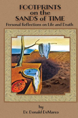 Footprints On The Sands Of Time:: Personal Reflections On Life And Death