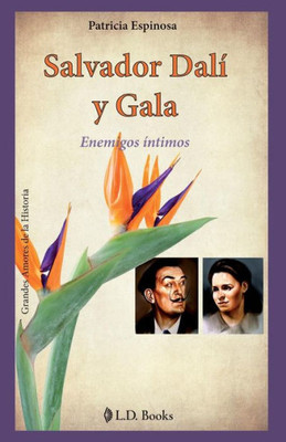Salvador Dalí Y Gala: Enemigos Íntimos (Grandes Amores De La Historia) (Spanish Edition)