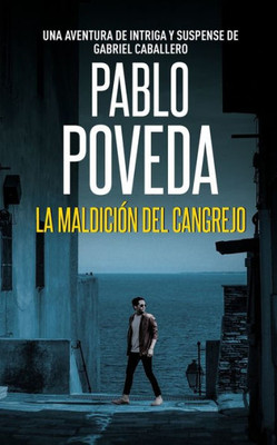 La Maldicion Del Cangrejo: Una Aventura De Intriga Y Suspense De Gabriel Caballero (Gabriel Caballero Crimen Y Misterio) (Spanish Edition)