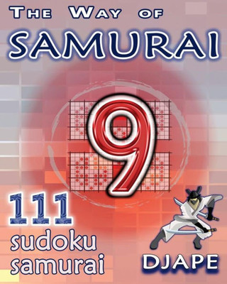 The Way Of Samurai: 111 Sudoku Samurai Puzzles (The Way Of Samurai Sudoku Puzzles Books)