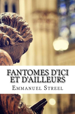 Fantomes D'Ici Et D'Ailleurs (French Edition)
