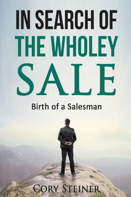 In Search Of The Wholey Sale: Birth Of A Salesman