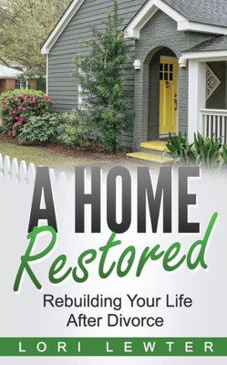 A Home Restored: Rebuilding Your Life After Divorce